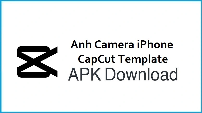Anh Camera iPhone CapCut Template APK